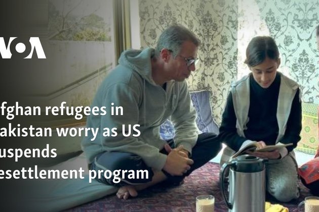 Afghan refugees in Pakistan worry as US suspends resettlement program